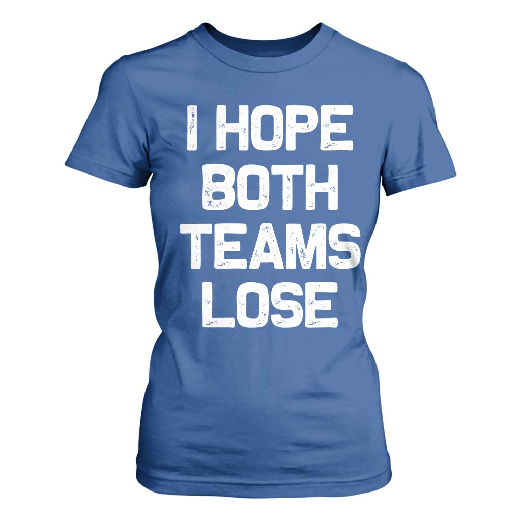I Hope Both Team Lose T Shirt For Women Funny Game Day Sports Meme TS10 Royal Blue Print Your Wear