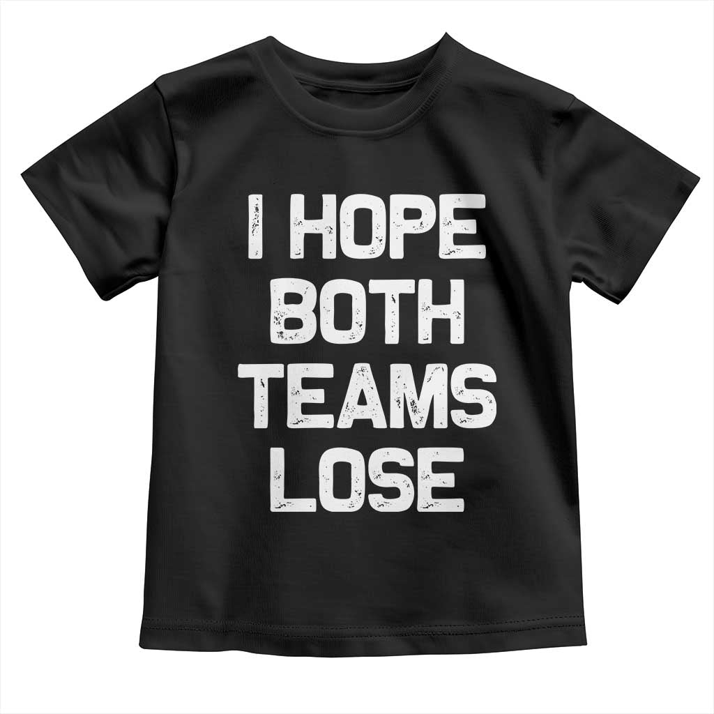 I Hope Both Team Lose Toddler T Shirt Funny Game Day Sports Meme TS10 Black Print Your Wear