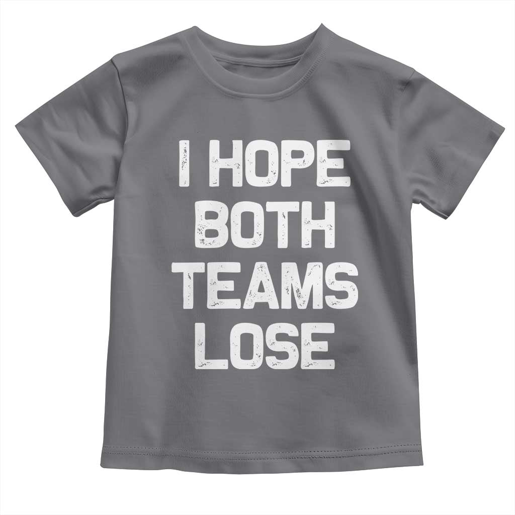 I Hope Both Team Lose Toddler T Shirt Funny Game Day Sports Meme TS10 Charcoal Print Your Wear