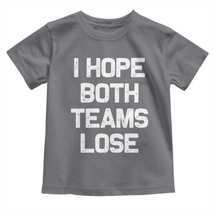 I Hope Both Team Lose Toddler T Shirt Funny Game Day Sports Meme TS10 Charcoal Print Your Wear