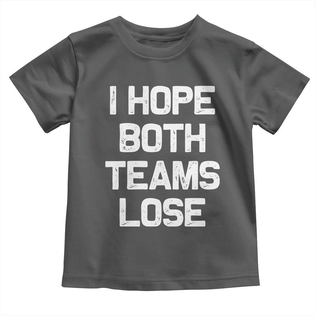 I Hope Both Team Lose Toddler T Shirt Funny Game Day Sports Meme TS10 Dark Heather Print Your Wear