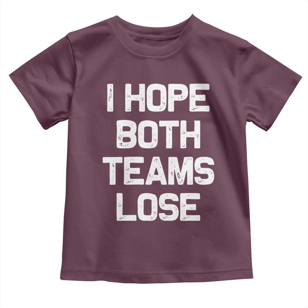 I Hope Both Team Lose Toddler T Shirt Funny Game Day Sports Meme TS10 Maroon Print Your Wear