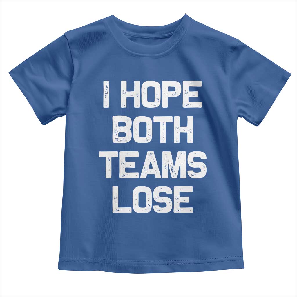 I Hope Both Team Lose Toddler T Shirt Funny Game Day Sports Meme TS10 Royal Blue Print Your Wear