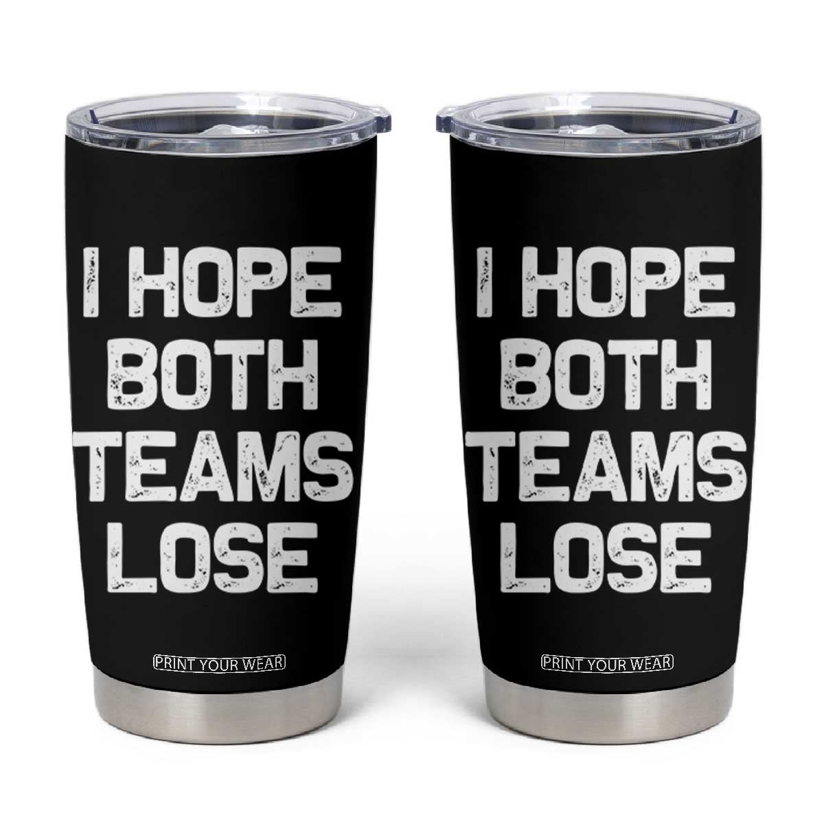 I Hope Both Team Lose Tumbler Cup Funny Game Day Sports Meme TS10 Black Print Your Wear