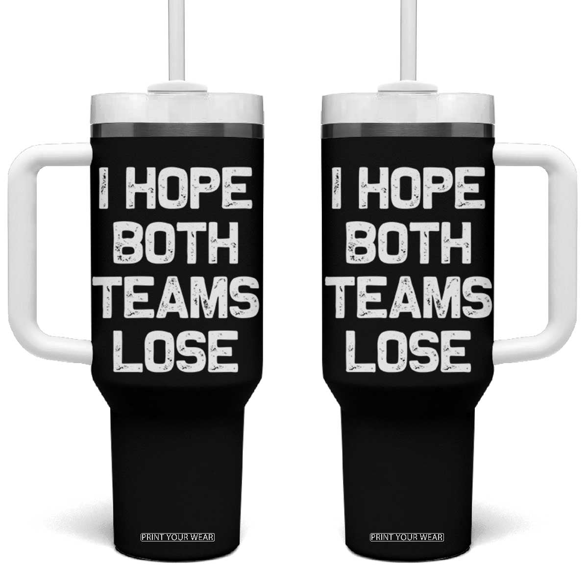 I Hope Both Team Lose Tumbler With Handle Funny Game Day Sports Meme TS10 One Size: 40 oz Black Print Your Wear