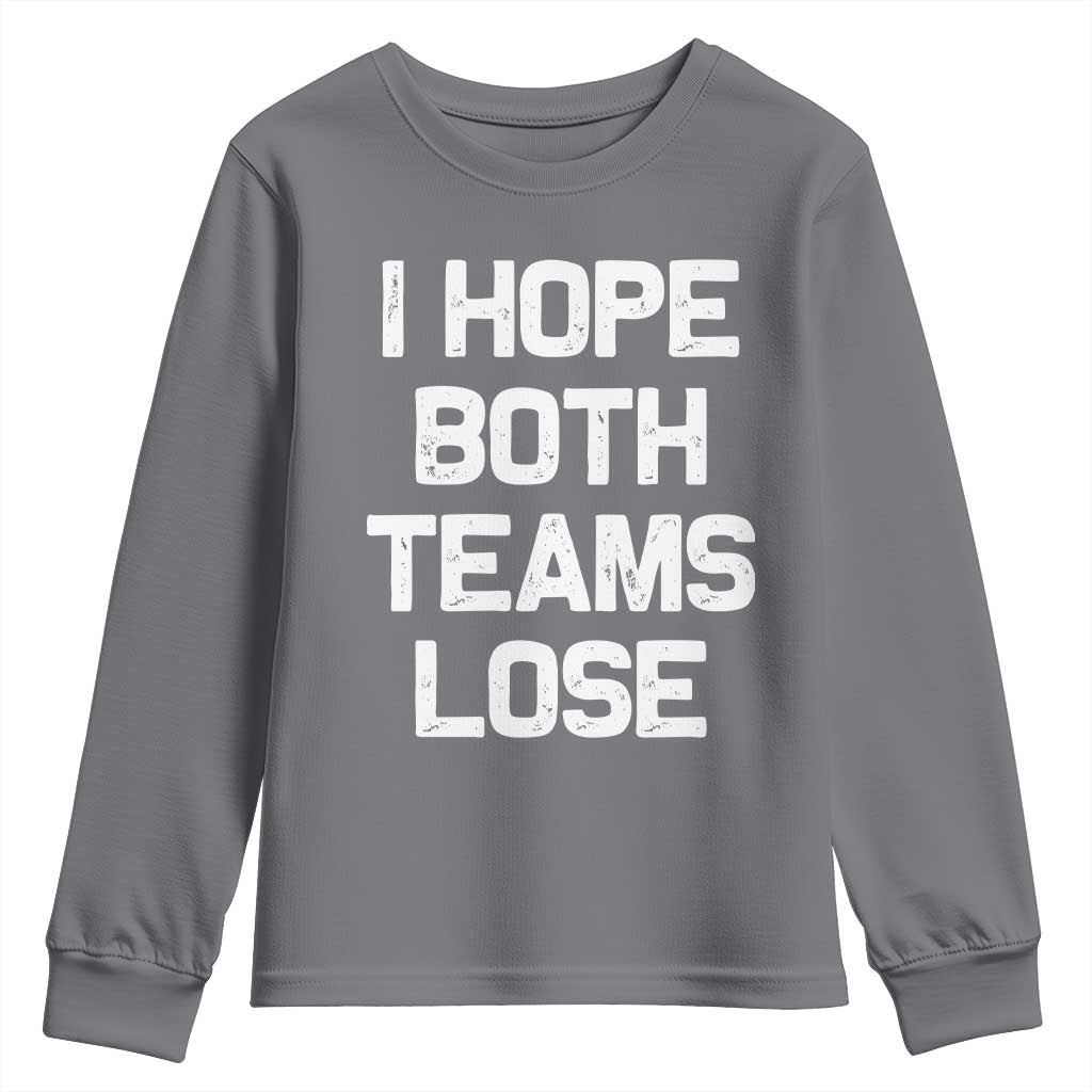 I Hope Both Team Lose Youth Sweatshirt Funny Game Day Sports Meme TS10 Charcoal Print Your Wear