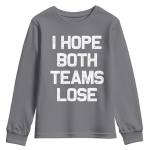 I Hope Both Team Lose Youth Sweatshirt Funny Game Day Sports Meme TS10 Charcoal Print Your Wear
