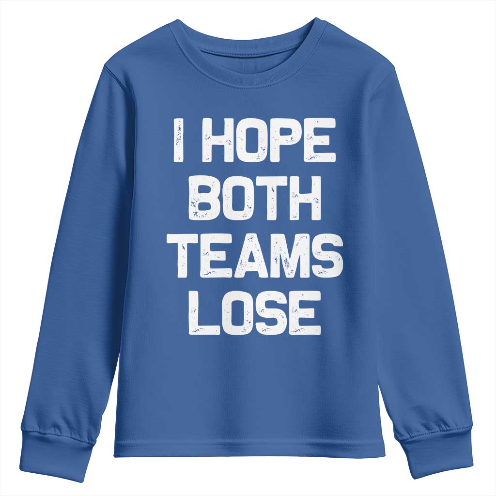 I Hope Both Team Lose Youth Sweatshirt Funny Game Day Sports Meme TS10 Royal Blue Print Your Wear
