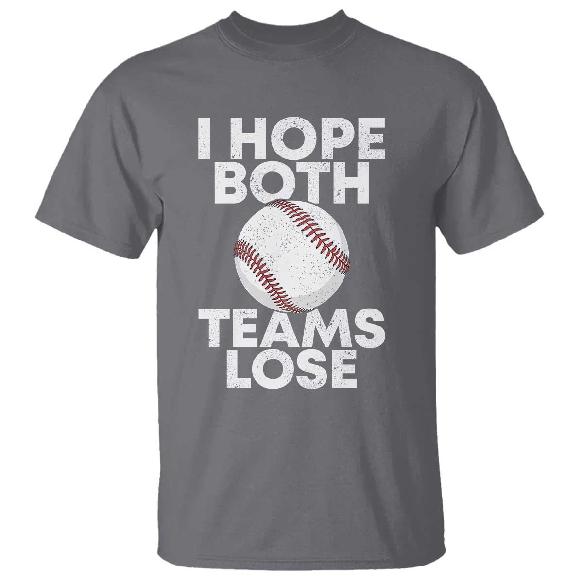 Funny Baseball Meme T Shirt I Just Hope Both Teams Lost TS10 Charcoal Print Your Wear