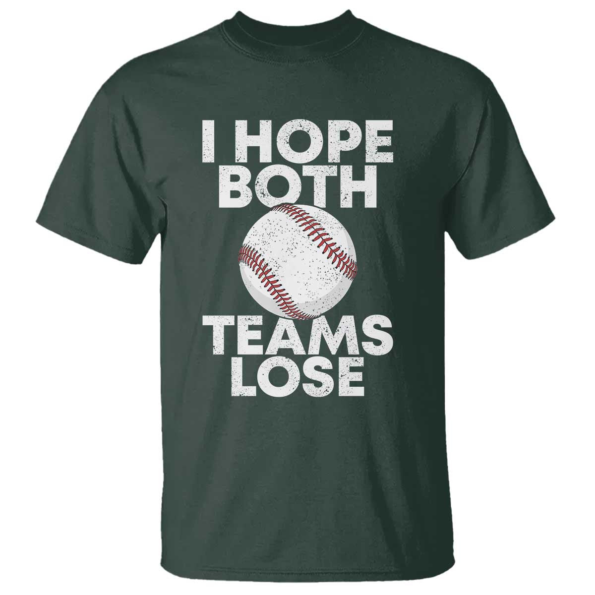 Funny Baseball Meme T Shirt I Just Hope Both Teams Lost TS10 Dark Forest Green Print Your Wear