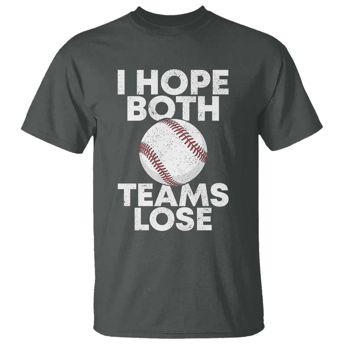 Funny Baseball Meme T Shirt I Just Hope Both Teams Lost TS10 Dark Heather Print Your Wear