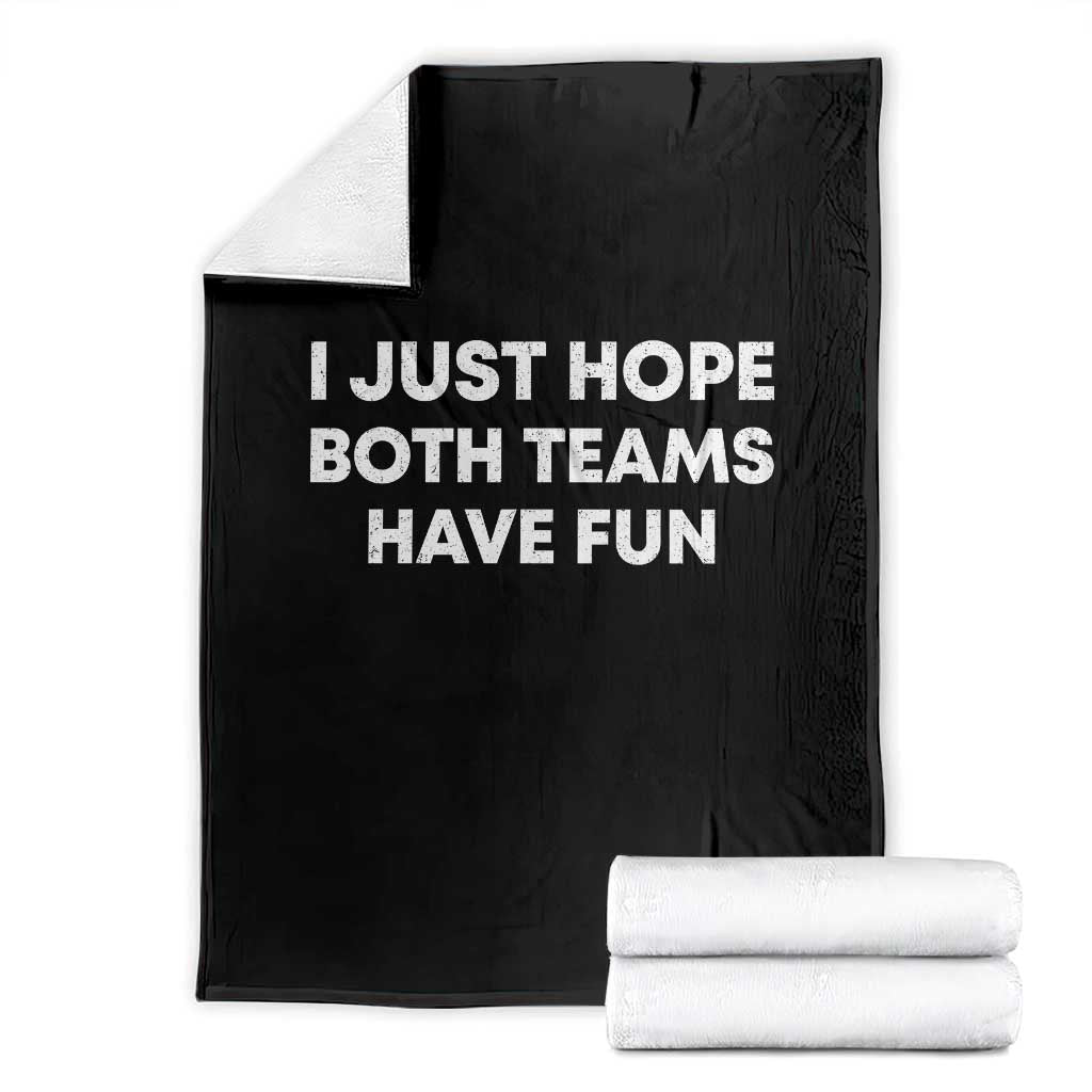 I Just Hope Both Teams Have Fun Throw Blanket Funny Sports TS10 Black Print Your Wear