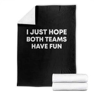 I Just Hope Both Teams Have Fun Throw Blanket Funny Sports TS10 Black Print Your Wear