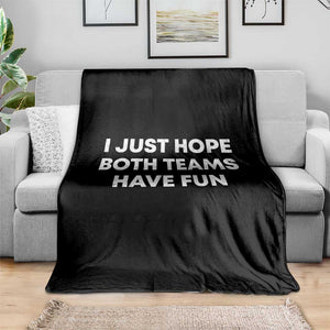 I Just Hope Both Teams Have Fun Throw Blanket Funny Sports TS10 Print Your Wear