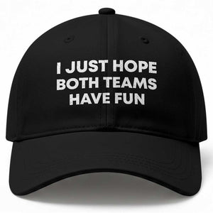 I Just Hope Both Teams Have Fun Baseball Cap Funny Sports TS10 Print Your Wear