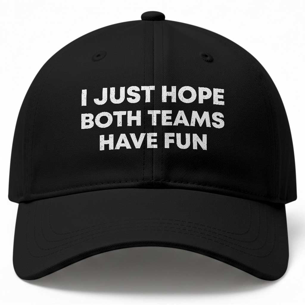 I Just Hope Both Teams Have Fun Baseball Cap Funny Sports TS10 Print Your Wear