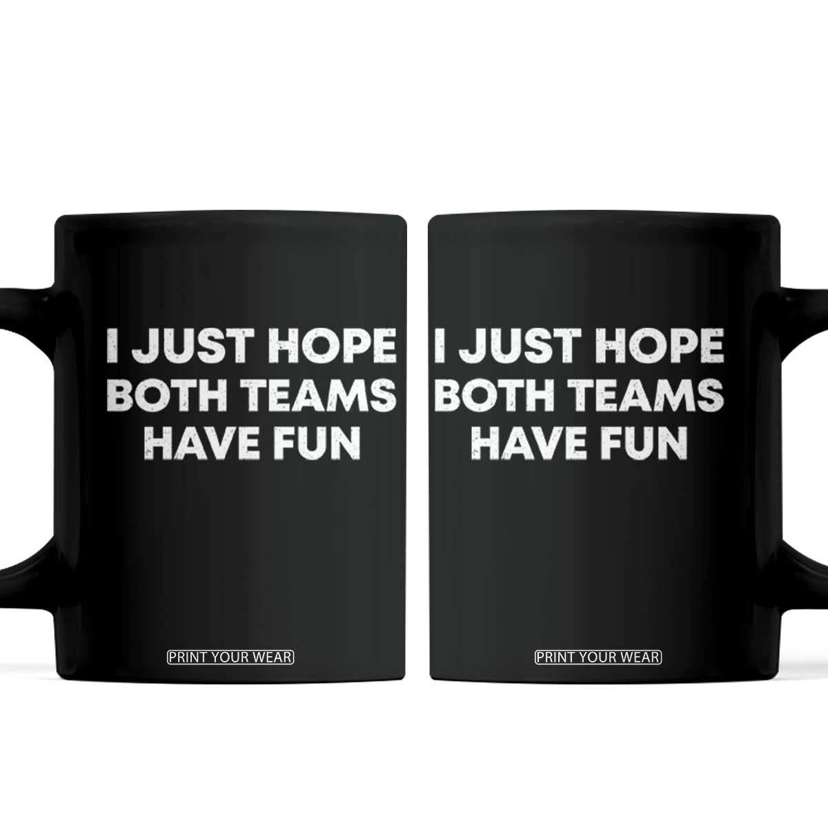 I Just Hope Both Teams Have Fun Coffee Mug Funny Sports TS10 Black Print Your Wear