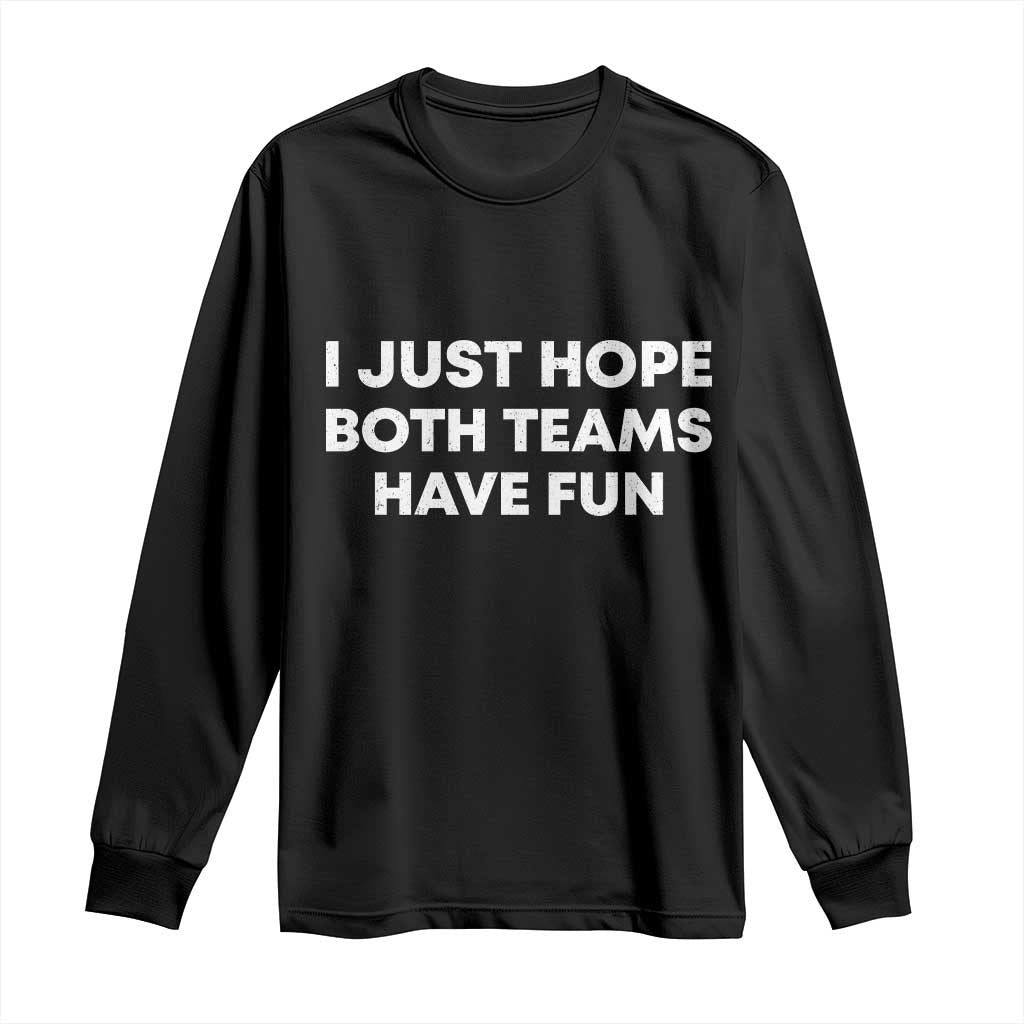 I Just Hope Both Teams Have Fun Long Sleeve Shirt Funny Sports TS10 Black Print Your Wear