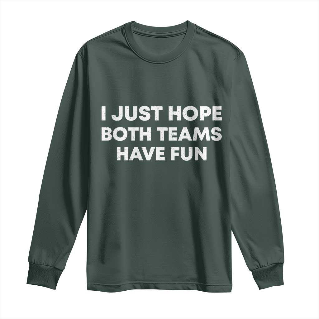 I Just Hope Both Teams Have Fun Long Sleeve Shirt Funny Sports TS10 Dark Forest Green Print Your Wear