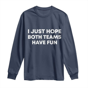 I Just Hope Both Teams Have Fun Long Sleeve Shirt Funny Sports TS10 Navy Print Your Wear