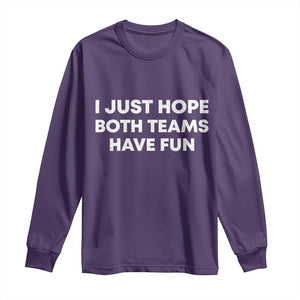 I Just Hope Both Teams Have Fun Long Sleeve Shirt Funny Sports TS10 Purple Print Your Wear