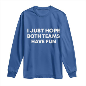 I Just Hope Both Teams Have Fun Long Sleeve Shirt Funny Sports TS10 Royal Blue Print Your Wear