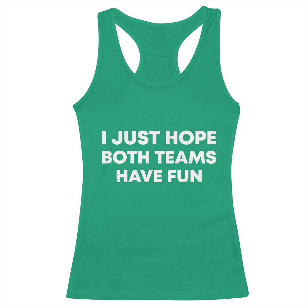 I Just Hope Both Teams Have Fun Racerback Tank Top Funny Sports TS10 Irish Green Print Your Wear