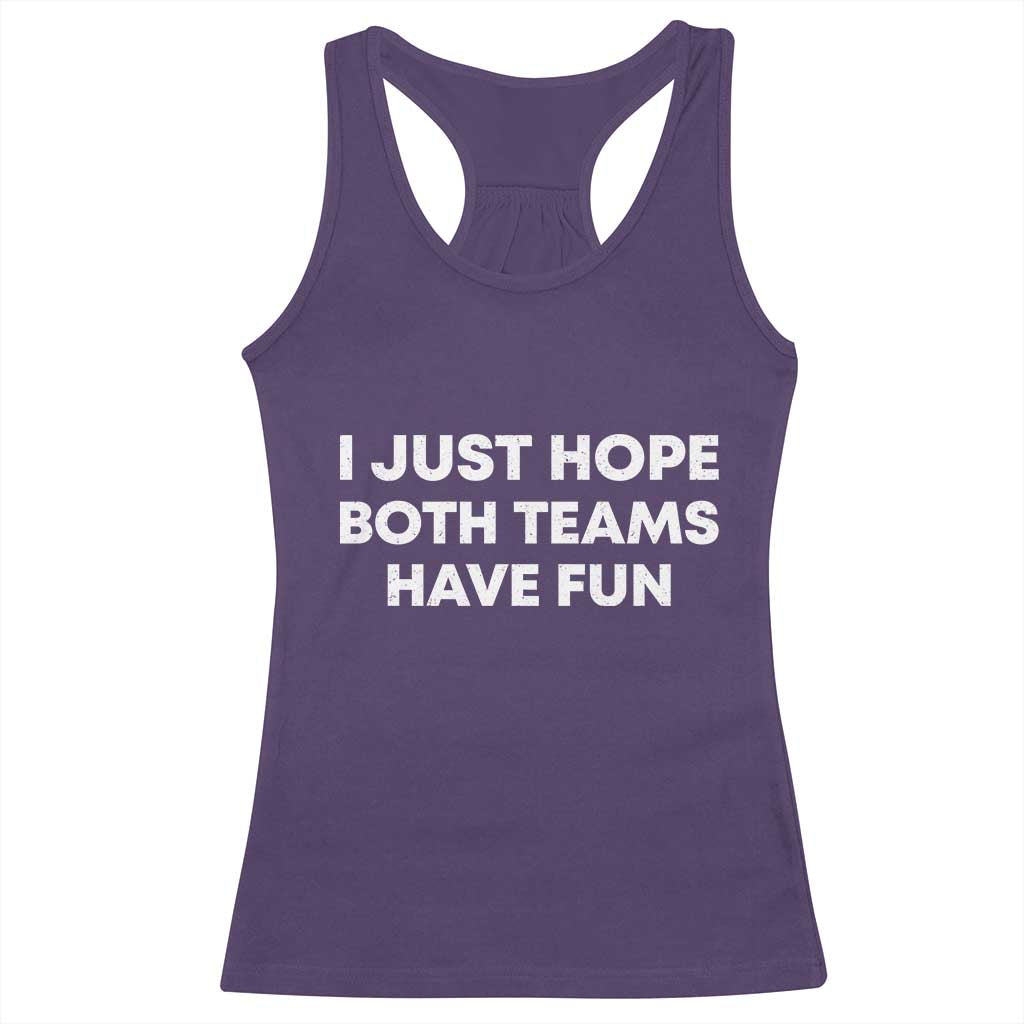 I Just Hope Both Teams Have Fun Racerback Tank Top Funny Sports TS10 Purple Print Your Wear