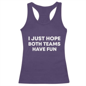 I Just Hope Both Teams Have Fun Racerback Tank Top Funny Sports TS10 Purple Print Your Wear