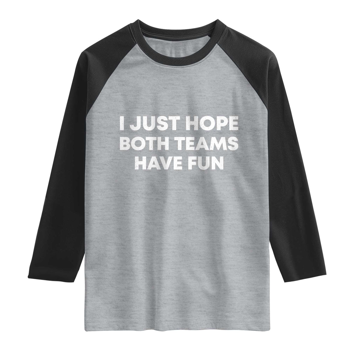 I Just Hope Both Teams Have Fun Raglan Shirt Funny Sports TS10 Heather Gray Black Print Your Wear