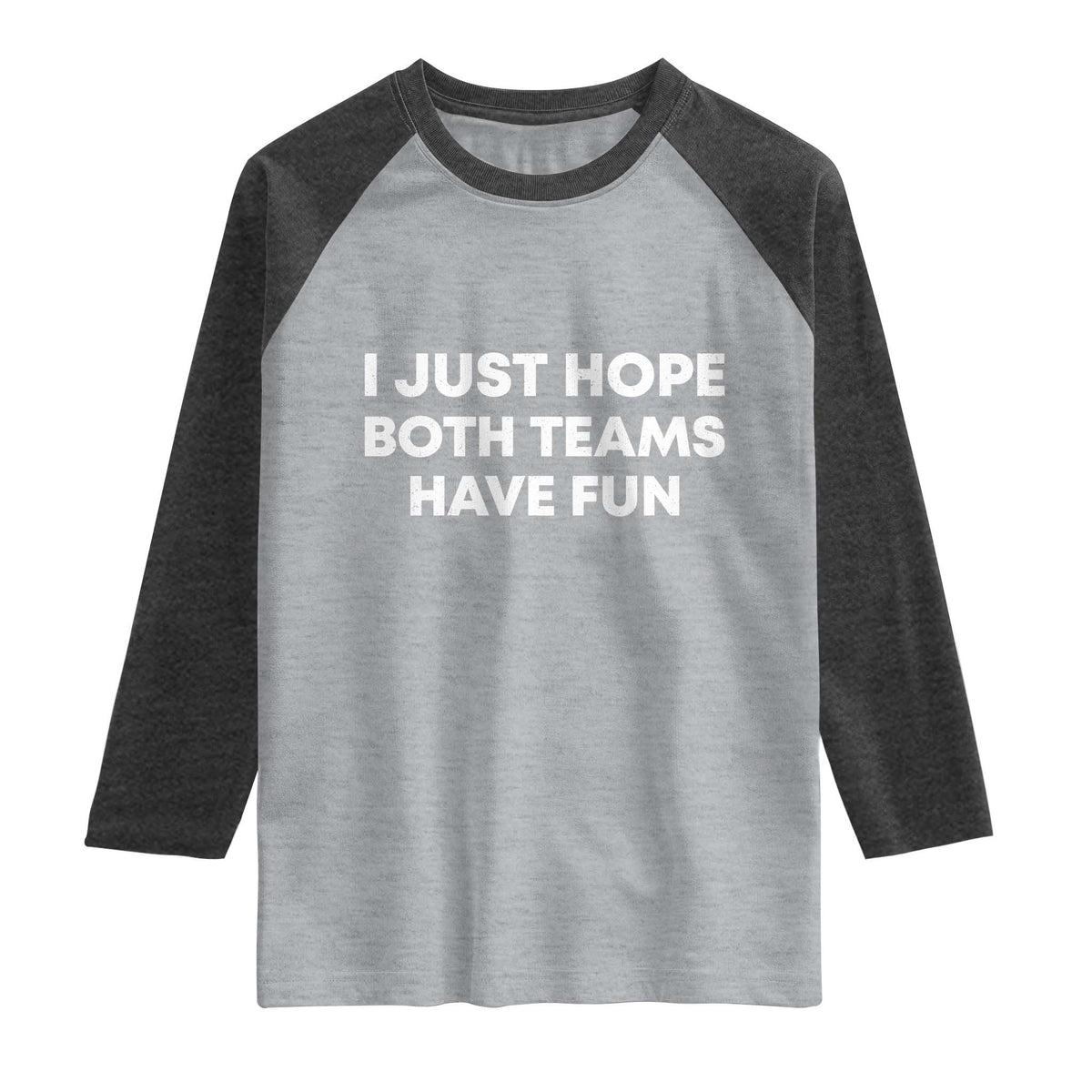 I Just Hope Both Teams Have Fun Raglan Shirt Funny Sports TS10 Heather Gray Heather Charcoal Print Your Wear