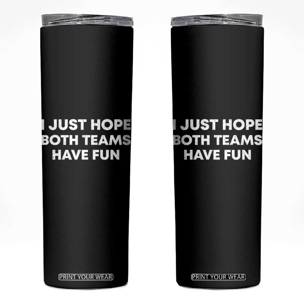 I Just Hope Both Teams Have Fun Skinny Tumbler Funny Sports TS10 Black Print Your Wear