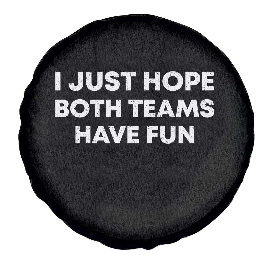 I Just Hope Both Teams Have Fun Spare Tire Cover Funny Sports TS10 Print Your Wear