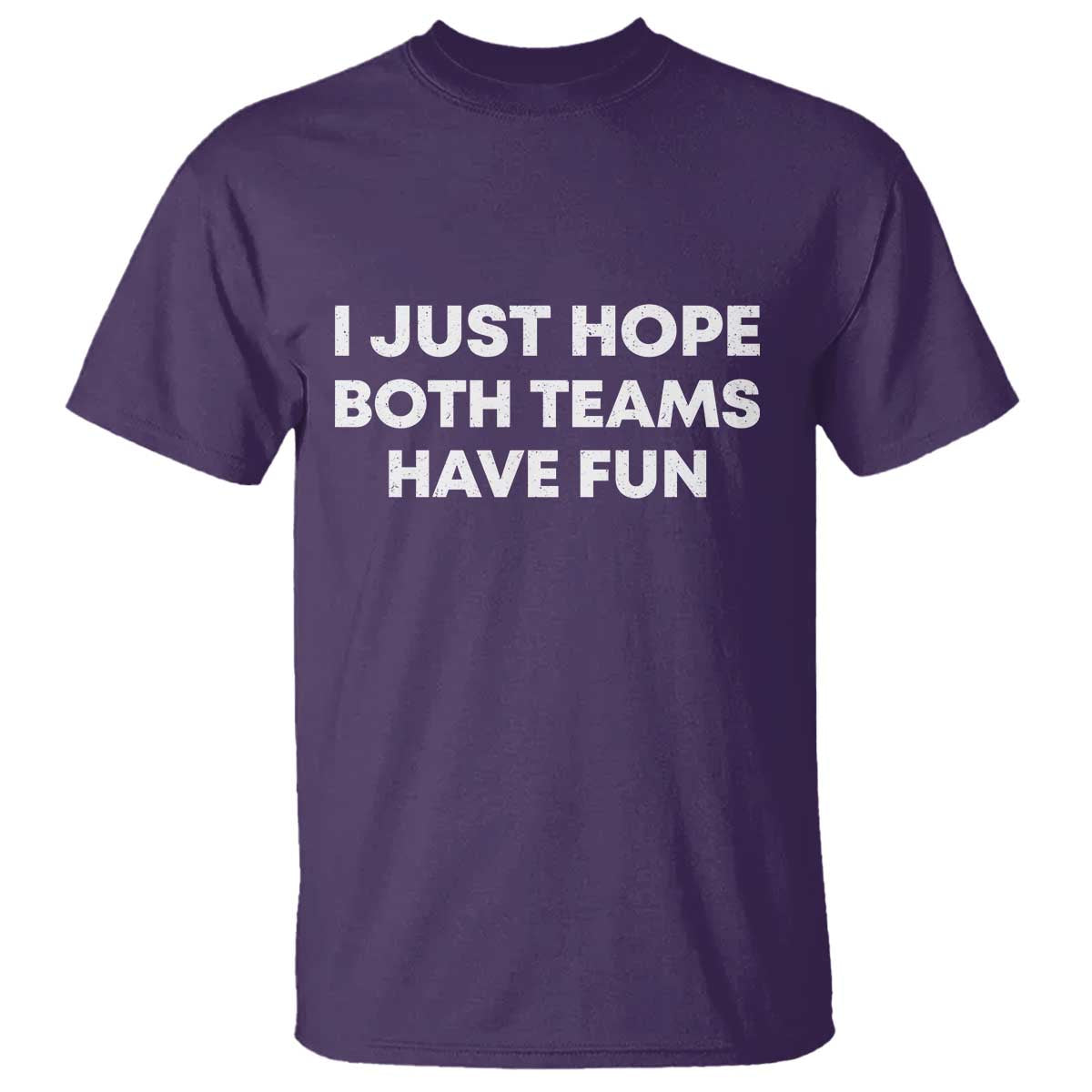 I Just Hope Both Teams Have Fun T Shirt Funny Sports TS10 Purple Print Your Wear