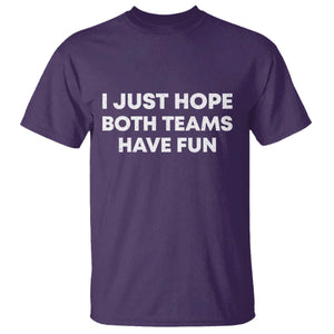 I Just Hope Both Teams Have Fun T Shirt Funny Sports TS10 Purple Print Your Wear