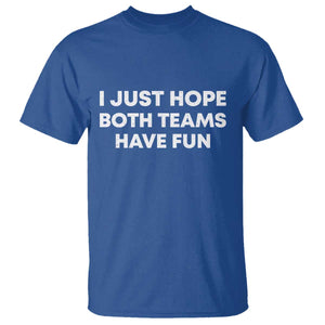 I Just Hope Both Teams Have Fun T Shirt Funny Sports TS10 Royal Blue Print Your Wear