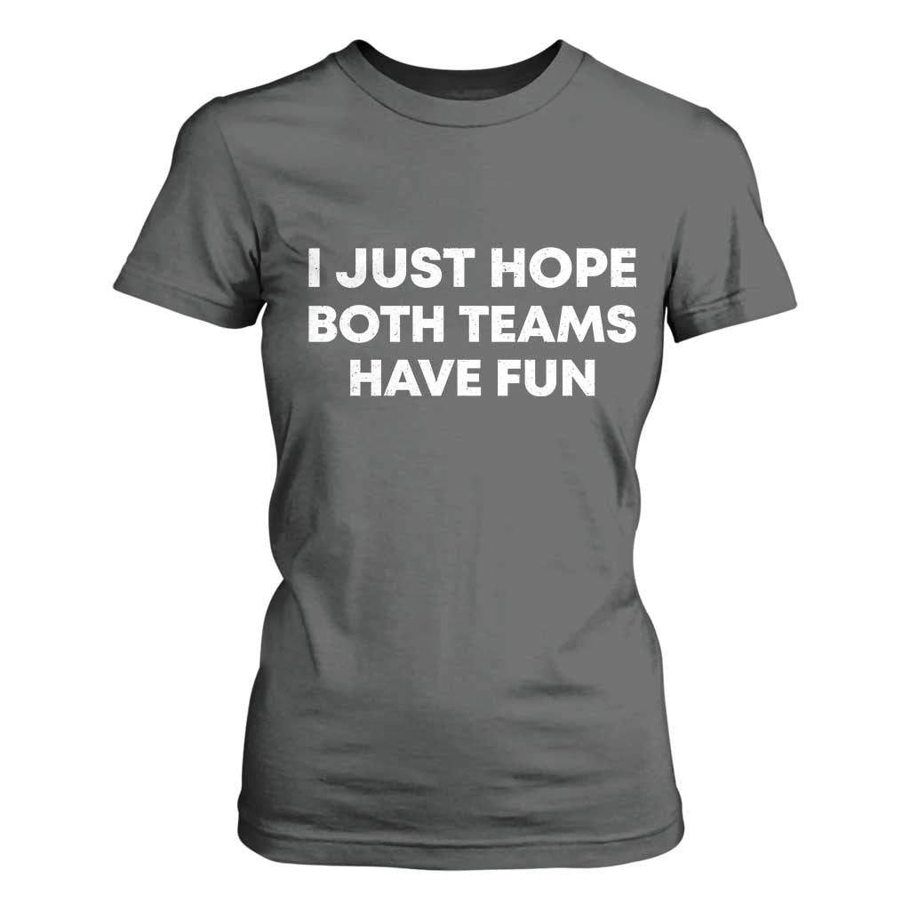 I Just Hope Both Teams Have Fun T Shirt For Women Funny Sports TS10 Dark Heather Print Your Wear