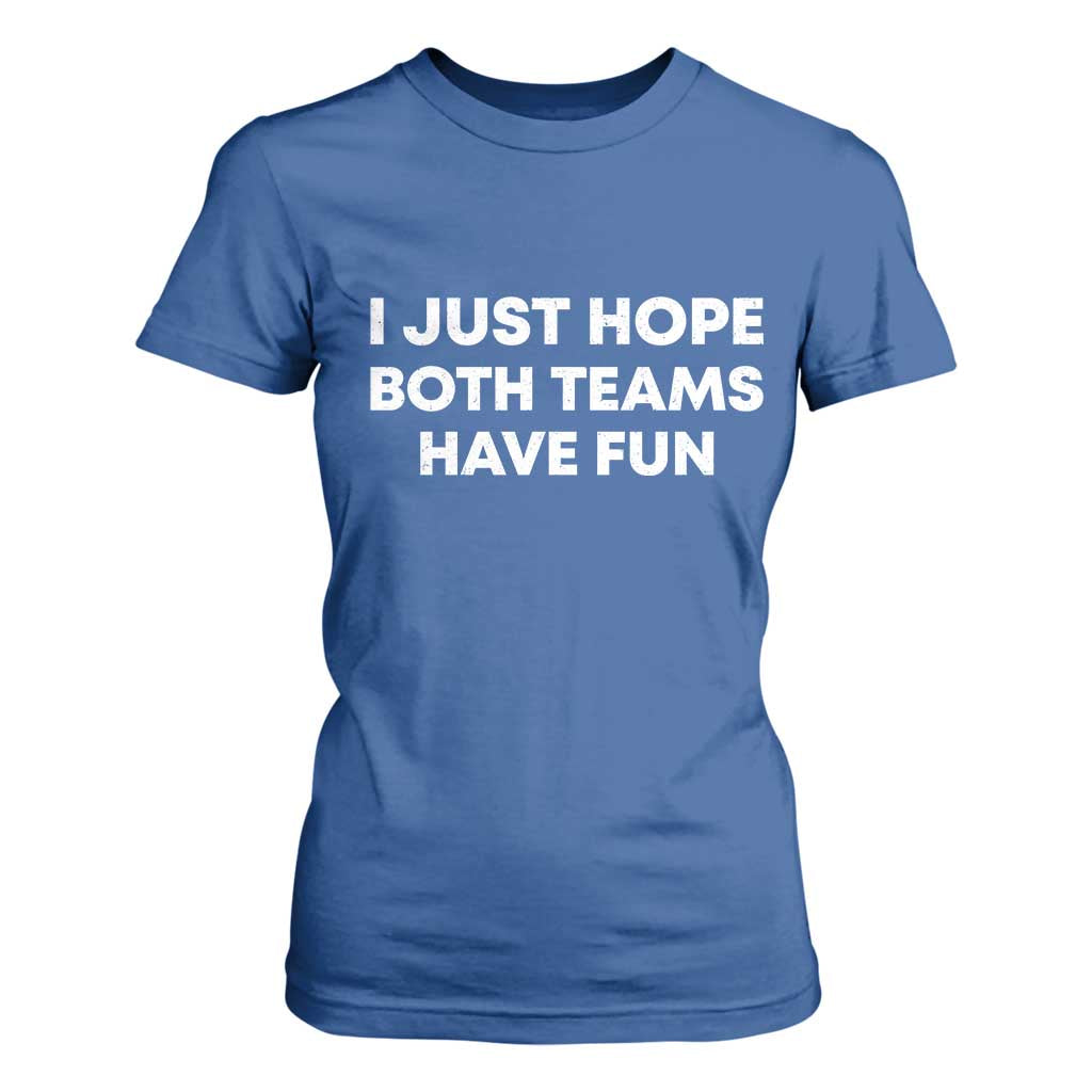 I Just Hope Both Teams Have Fun T Shirt For Women Funny Sports TS10 Royal Blue Print Your Wear