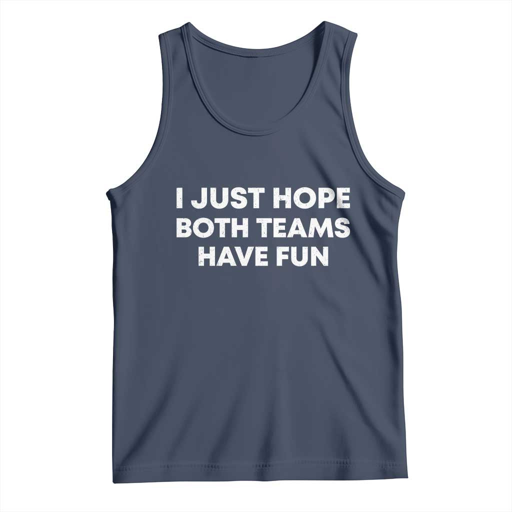 I Just Hope Both Teams Have Fun Tank Top Funny Sports TS10 Navy Print Your Wear