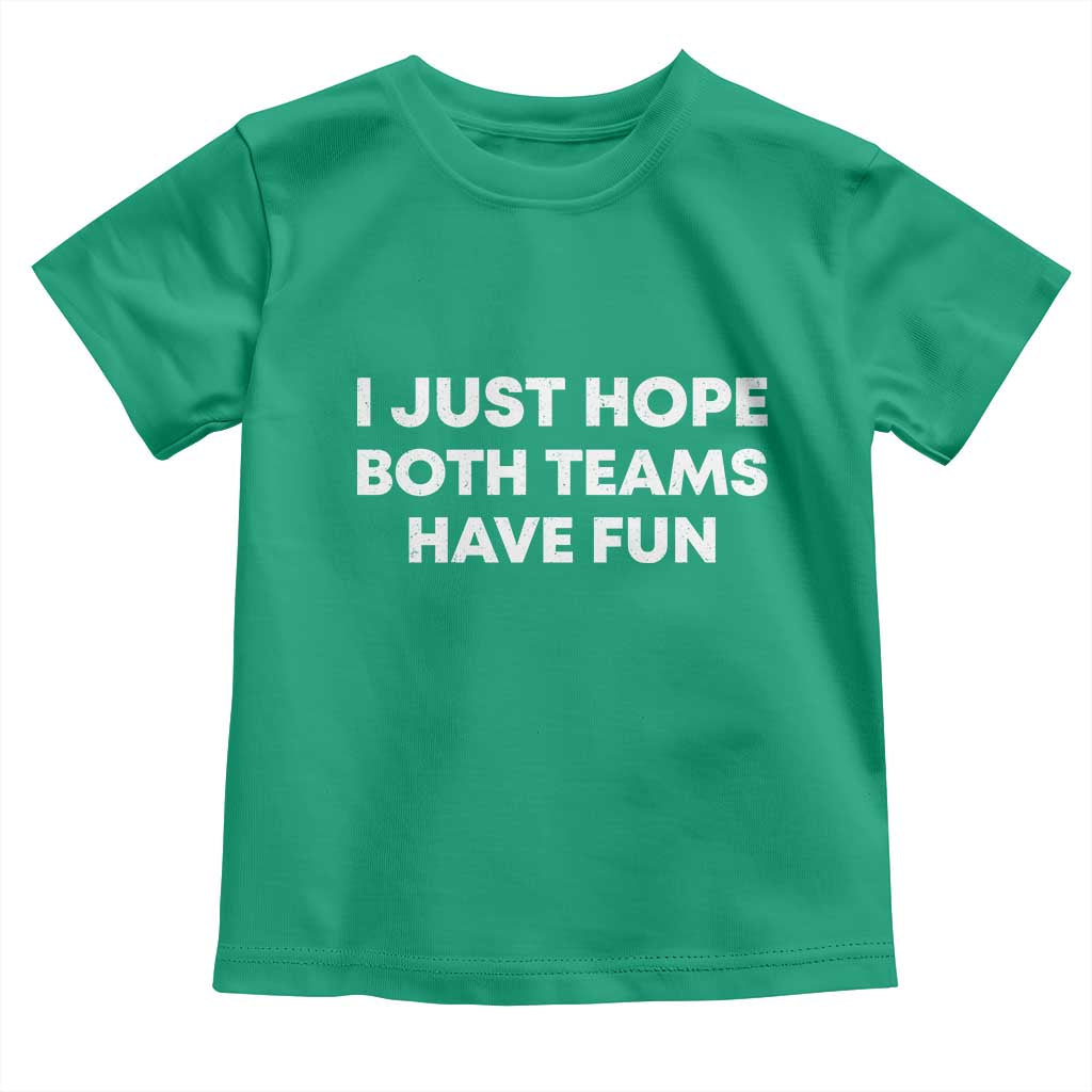 I Just Hope Both Teams Have Fun Toddler T Shirt Funny Sports TS10 Irish Green Print Your Wear