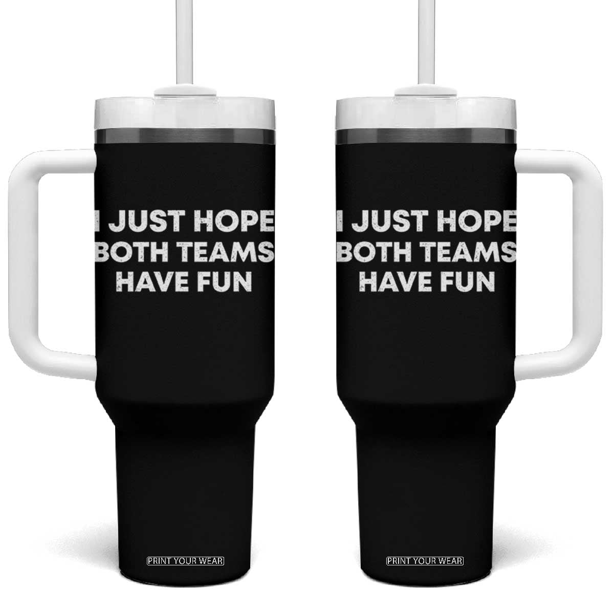 I Just Hope Both Teams Have Fun Tumbler With Handle Funny Sports TS10 One Size: 40 oz Black Print Your Wear