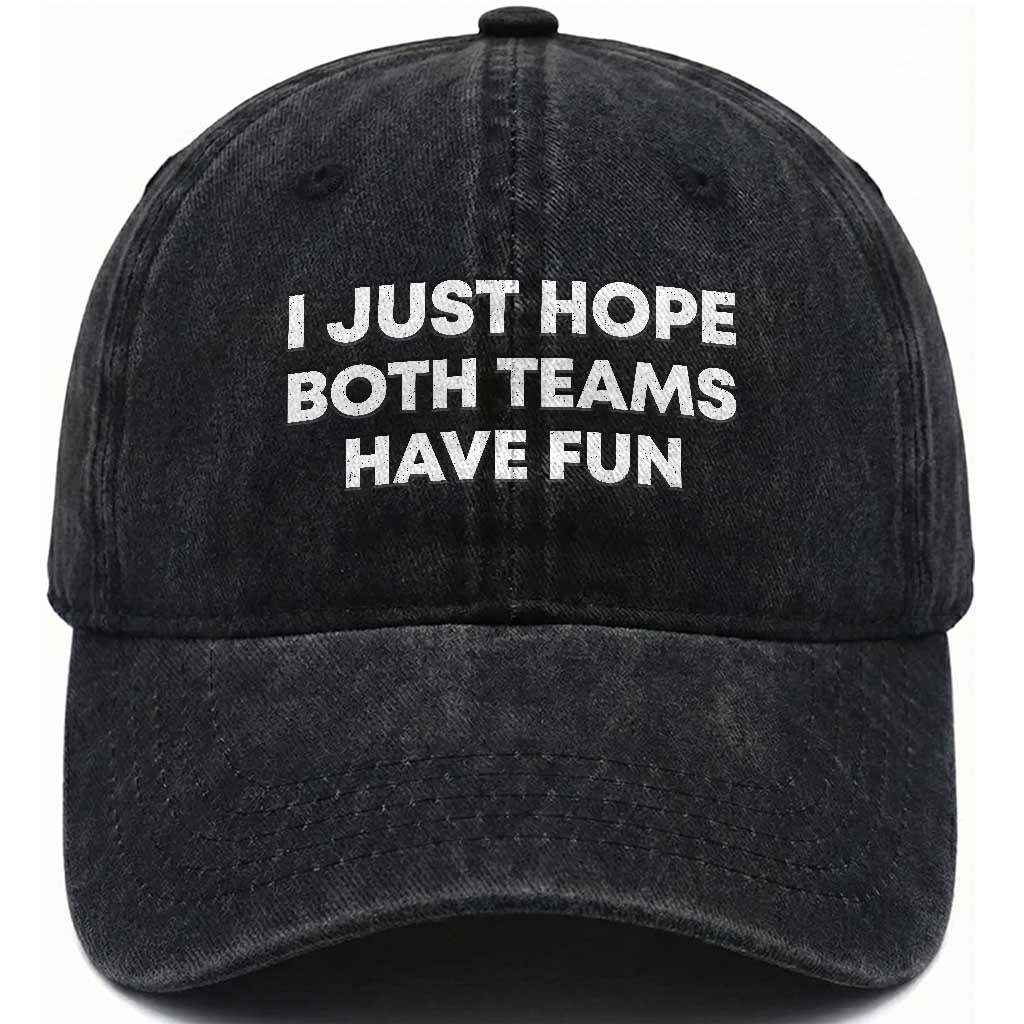 I Just Hope Both Teams Have Fun Washed Cotton Baseball Cap Funny Sports TS10 Print Your Wear
