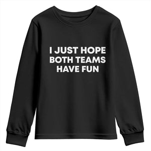 I Just Hope Both Teams Have Fun Youth Sweatshirt Funny Sports TS10 Black Print Your Wear