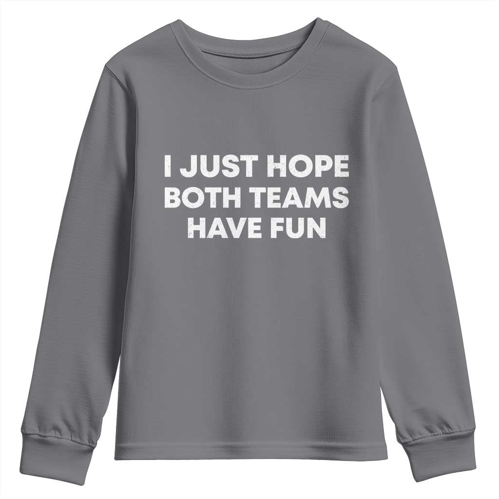 I Just Hope Both Teams Have Fun Youth Sweatshirt Funny Sports TS10 Charcoal Print Your Wear