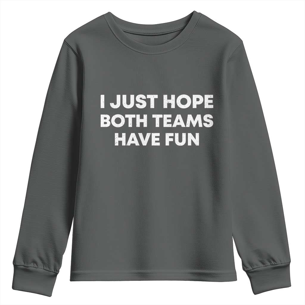 I Just Hope Both Teams Have Fun Youth Sweatshirt Funny Sports TS10 Dark Heather Print Your Wear