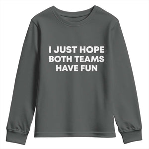 I Just Hope Both Teams Have Fun Youth Sweatshirt Funny Sports TS10 Dark Heather Print Your Wear