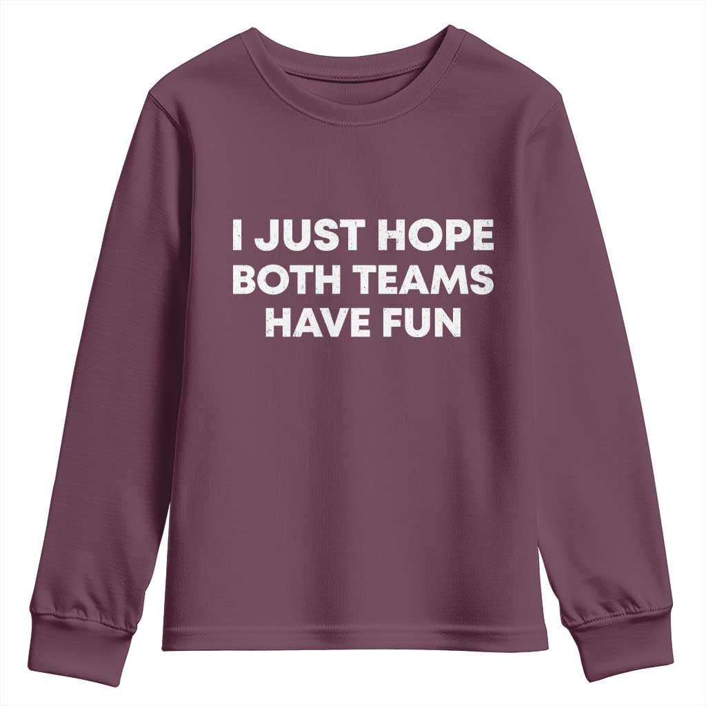 I Just Hope Both Teams Have Fun Youth Sweatshirt Funny Sports TS10 Maroon Print Your Wear
