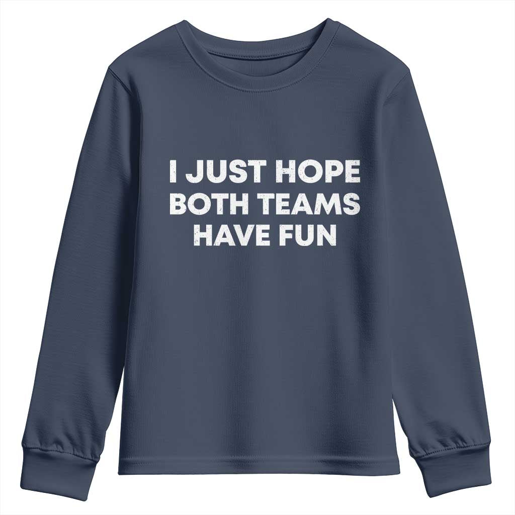 I Just Hope Both Teams Have Fun Youth Sweatshirt Funny Sports TS10 Navy Print Your Wear