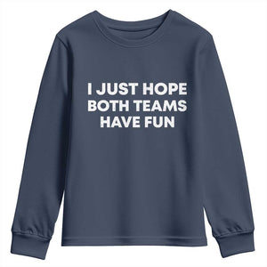 I Just Hope Both Teams Have Fun Youth Sweatshirt Funny Sports TS10 Navy Print Your Wear