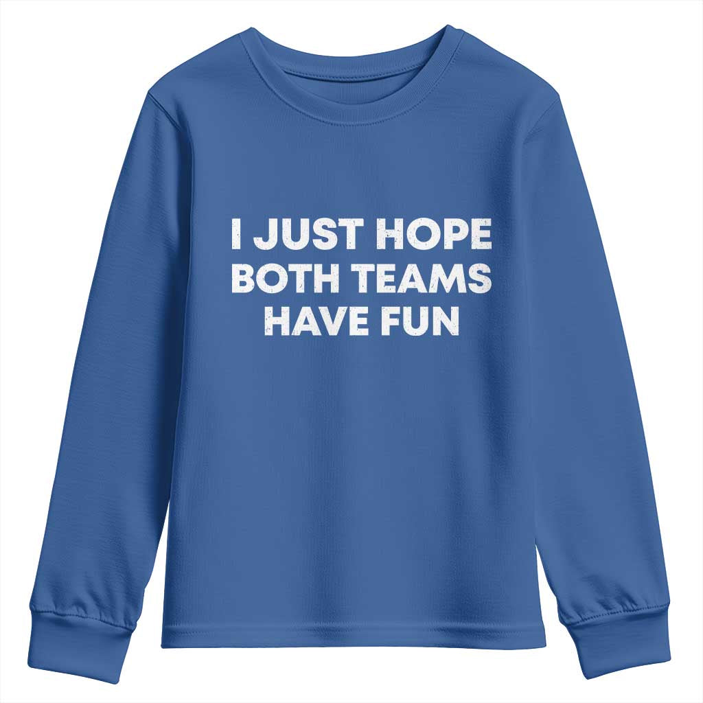 I Just Hope Both Teams Have Fun Youth Sweatshirt Funny Sports TS10 Royal Blue Print Your Wear
